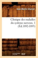 Clinique Des Maladies Du Systeme Nerveux. 1 (Ed.1892-1893)