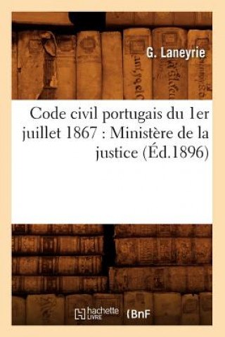 Code Civil Portugais Du 1er Juillet 1867: Ministere de la Justice (Ed.1896)