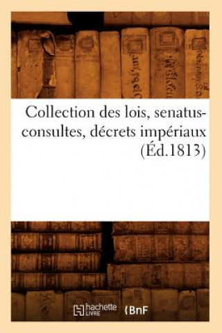 Collection Des Lois, Senatus-Consultes, Decrets Imperiaux (Ed.1813)