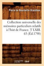 Collection Universelle Des Memoires Particuliers Relatifs A l'Hist de France. T LXIII. 63 (Ed.1790)