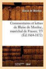 Commentaires Et Lettres de Blaise de Monluc, Marechal de France. T3 (Ed.1864-1872)