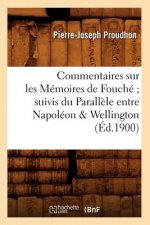 Commentaires Sur Les Memoires de Fouche Suivis Du Parallele Entre Napoleon & Wellington (Ed.1900)