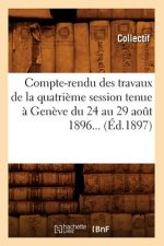 Compte-Rendu Des Travaux de la Quatrieme Session Tenue A Geneve Du 24 Au 29 Aout 1896 (Ed.1897)