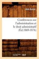Conferences Sur l'Administration Et Le Droit Administratif (Ed.1869-1876)