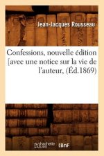 Confessions, Nouvelle Edition [Avec Une Notice Sur La Vie de l'Auteur, (Ed.1869)