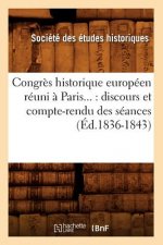 Congres Historique Europeen Reuni A Paris: Discours Et Compte-Rendu Des Seances (Ed.1836-1843)