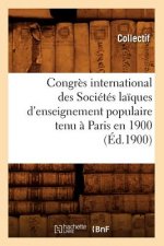 Congres International Des Societes Laiques d'Enseignement Populaire Tenu A Paris En 1900 (Ed.1900)