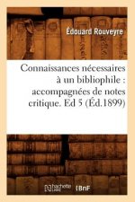 Connaissances Necessaires A Un Bibliophile: Accompagnees de Notes Critique. Ed 5 (Ed.1899)