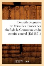 Conseils de Guerre de Versailles. Proces Des Chefs de la Commune Et Du Comite Central (Ed.1871)