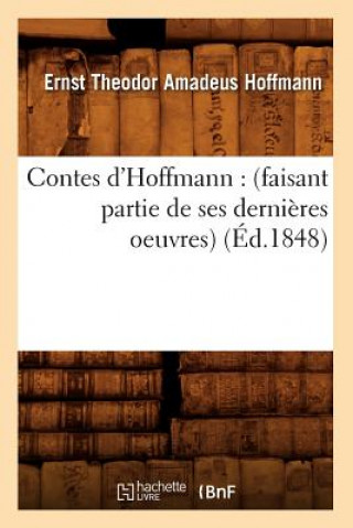 Contes d'Hoffmann: (Faisant Partie de Ses Dernieres Oeuvres) (Ed.1848)
