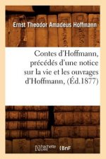 Contes d'Hoffmann, Precedes d'Une Notice Sur La Vie Et Les Ouvrages d'Hoffmann, (Ed.1877)