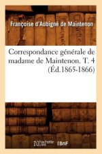 Correspondance Generale de Madame de Maintenon. T. 4 (Ed.1865-1866)