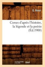 Corses d'Apres l'Histoire, La Legende Et La Poesie (Ed.1900)