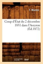 Coup d'Etat Du 2 Decembre 1851 Dans l'Aveyron, (Ed.1872)