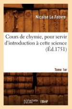 Cours de Chymie, Pour Servir d'Introduction A Cette Science. Tome 1er (Ed.1751)