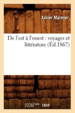 de l'Est A l'Ouest: Voyages Et Litterature (Ed.1867)