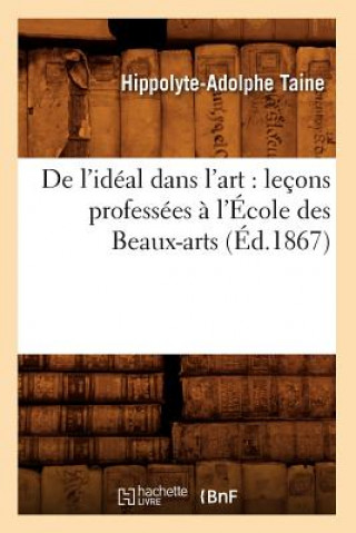 de l'Ideal Dans l'Art: Lecons Professees A l'Ecole Des Beaux-Arts (Ed.1867)