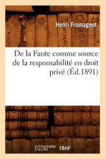 de la Faute Comme Source de la Responsabilite En Droit Prive, (Ed.1891)