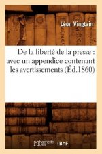 de la Liberte de la Presse: Avec Un Appendice Contenant Les Avertissements (Ed.1860)