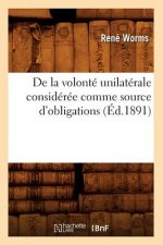 de la Volonte Unilaterale Consideree Comme Source d'Obligations (Ed.1891)