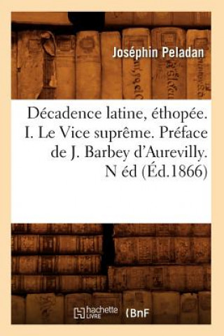 Decadence Latine, Ethopee. I. Le Vice Supreme. Preface de J. Barbey d'Aurevilly. N Ed (Ed.1866)