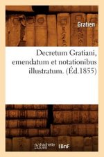 Decretum Gratiani, Emendatum Et Notationibus Illustratum. (Ed.1855)