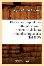 Defense Des Proprietaires Attaques Comme Detenteurs de Biens Pretendus Domaniaux (Ed.1829)