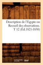 Description de l'Egypte Ou Recueil Des Observations. T 12 (Ed.1821-1830)