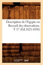 Description de l'Egypte Ou Recueil Des Observations. T 17 (Ed.1821-1830)