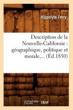 Description de la Nouvelle-Californie: Geographique, Politique Et Morale (Ed.1850)