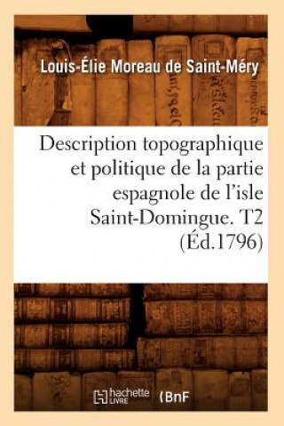 Description Topographique Et Politique de la Partie Espagnole de l'Isle Saint-Domingue. T2 (Ed.1796)