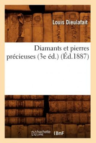 Diamants Et Pierres Precieuses (3e Ed.) (Ed.1887)