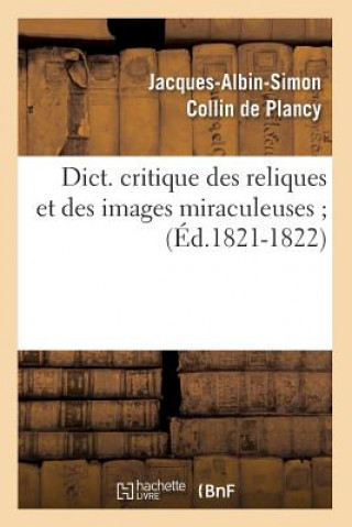 Dict. Critique Des Reliques Et Des Images Miraculeuses (Ed.1821-1822)