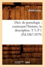 Dict. de Pomologie: Contenant l'Histoire, La Description. T 5, P 1 (Ed.1867-1879)