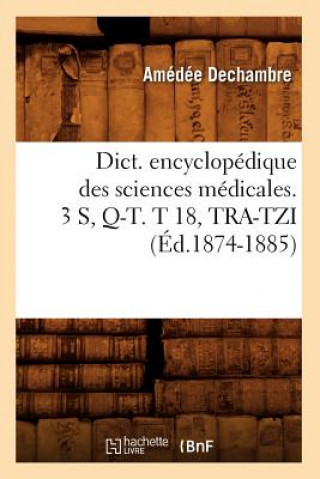 Dict. Encyclopedique Des Sciences Medicales. 3 S, Q-T. T 18, Tra-Tzi (Ed.1874-1885)