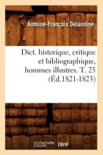 Dict. Historique, Critique Et Bibliographique, Hommes Illustres. T. 25 (Ed.1821-1823)