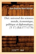 Dict. Universel Des Sciences Morale, Economique, Politique Et Diplomatique [T 17] (Ed.1777-1778)