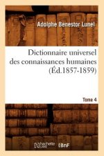 Dictionnaire Universel Des Connaissances Humaines. Tome 4 (Ed.1857-1859)
