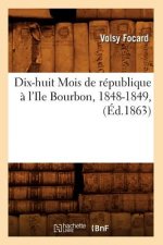 Dix-Huit Mois de Republique A l'Ile Bourbon, 1848-1849, (Ed.1863)