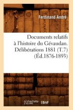 Documents Relatifs A l'Histoire Du Gevaudan. Deliberations 1881 (T.7) (Ed.1876-1893)
