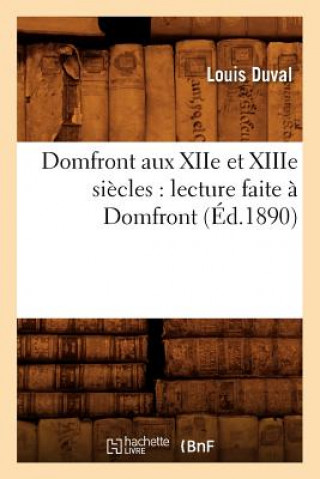 Domfront Aux Xiie Et Xiiie Siecles: Lecture Faite A Domfront, (Ed.1890)