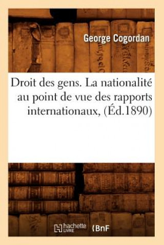 Droit Des Gens. La Nationalite Au Point de Vue Des Rapports Internationaux, (Ed.1890)