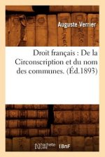 Droit Francais: de la Circonscription Et Du Nom Des Communes. (Ed.1893)