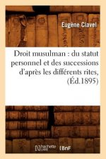 Droit Musulman: Du Statut Personnel Et Des Successions d'Apres Les Differents Rites, (Ed.1895)