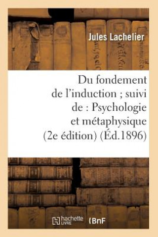 Du Fondement de l'Induction Suivi De: Psychologie Et Metaphysique (2e Edition) (Ed.1896)