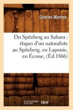 Du Spitzberg Au Sahara: Etapes d'Un Naturaliste Au Spitzberg, En Laponie, En Ecosse, (Ed.1866)