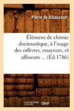 Elemens de Chimie Docimastique, A l'Usage Des Orfevres, Essayeurs, Et Affineurs (Ed.1786)