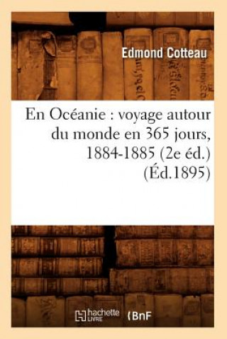 En Oceanie: Voyage Autour Du Monde En 365 Jours, 1884-1885 (2e Ed.) (Ed.1895)