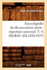 Encyclopedie Du Dix-Neuvieme Siecle: Repertoire Universel. T. 4, Asi-Bau (Ed.1836-1853)