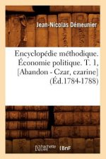 Encyclopedie Methodique. Economie Politique. T. 1, [Abandon - Czar, Czarine] (Ed.1784-1788)